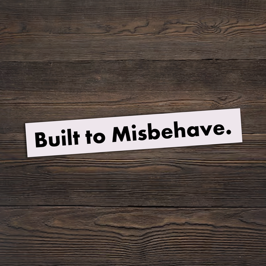 Built To Misbehave Sticker
