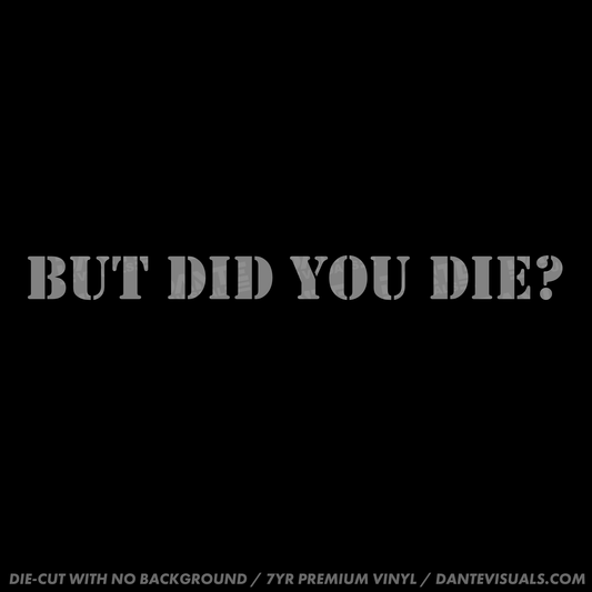 But Did You Die? Sticker