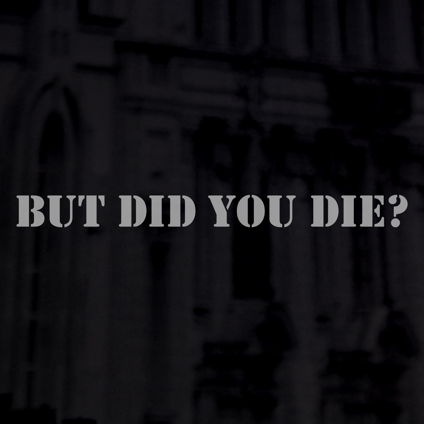 But Did You Die?