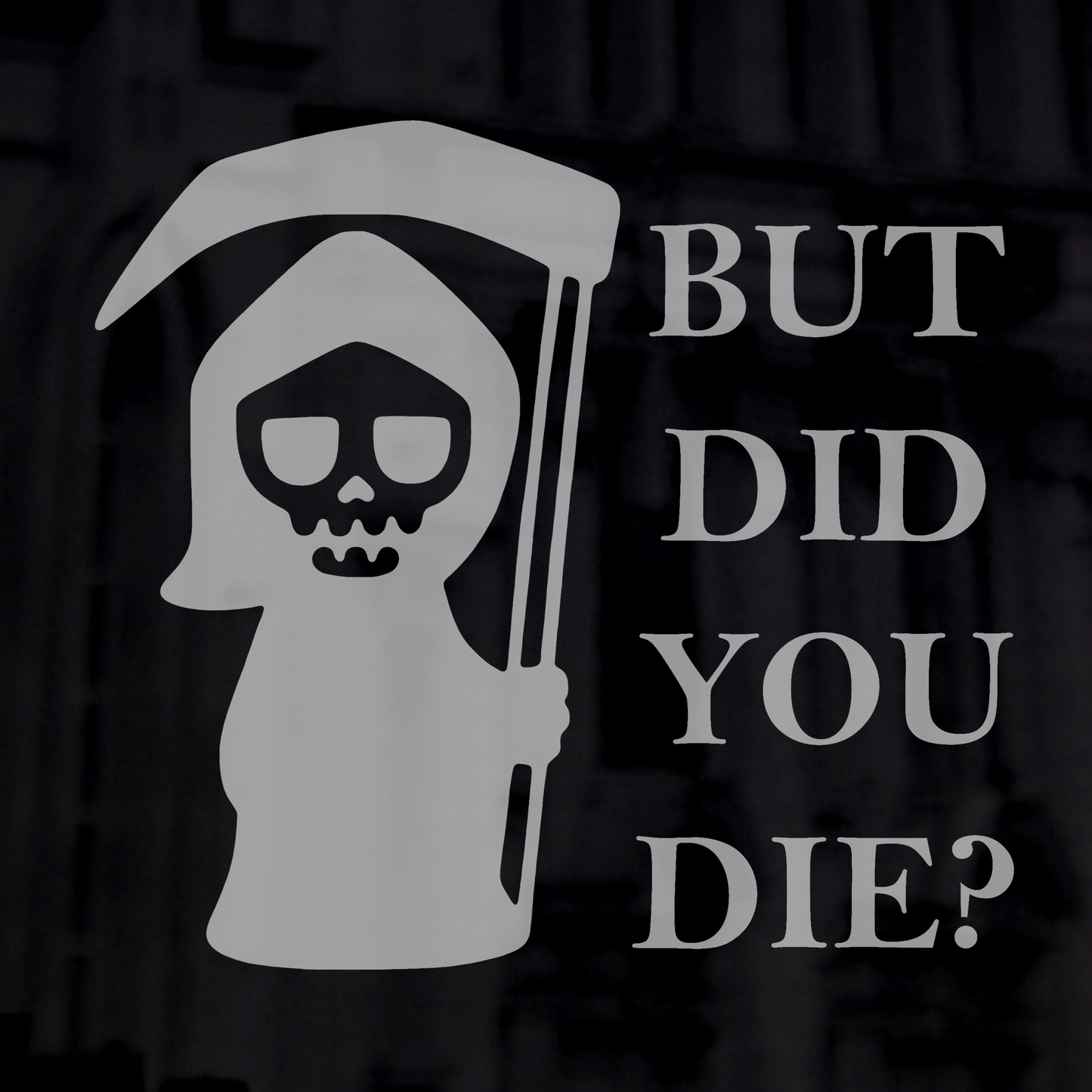 But Did You Die Sticker Death Sticker