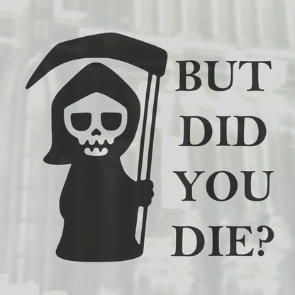 But Did You Die Sticker Death Sticker