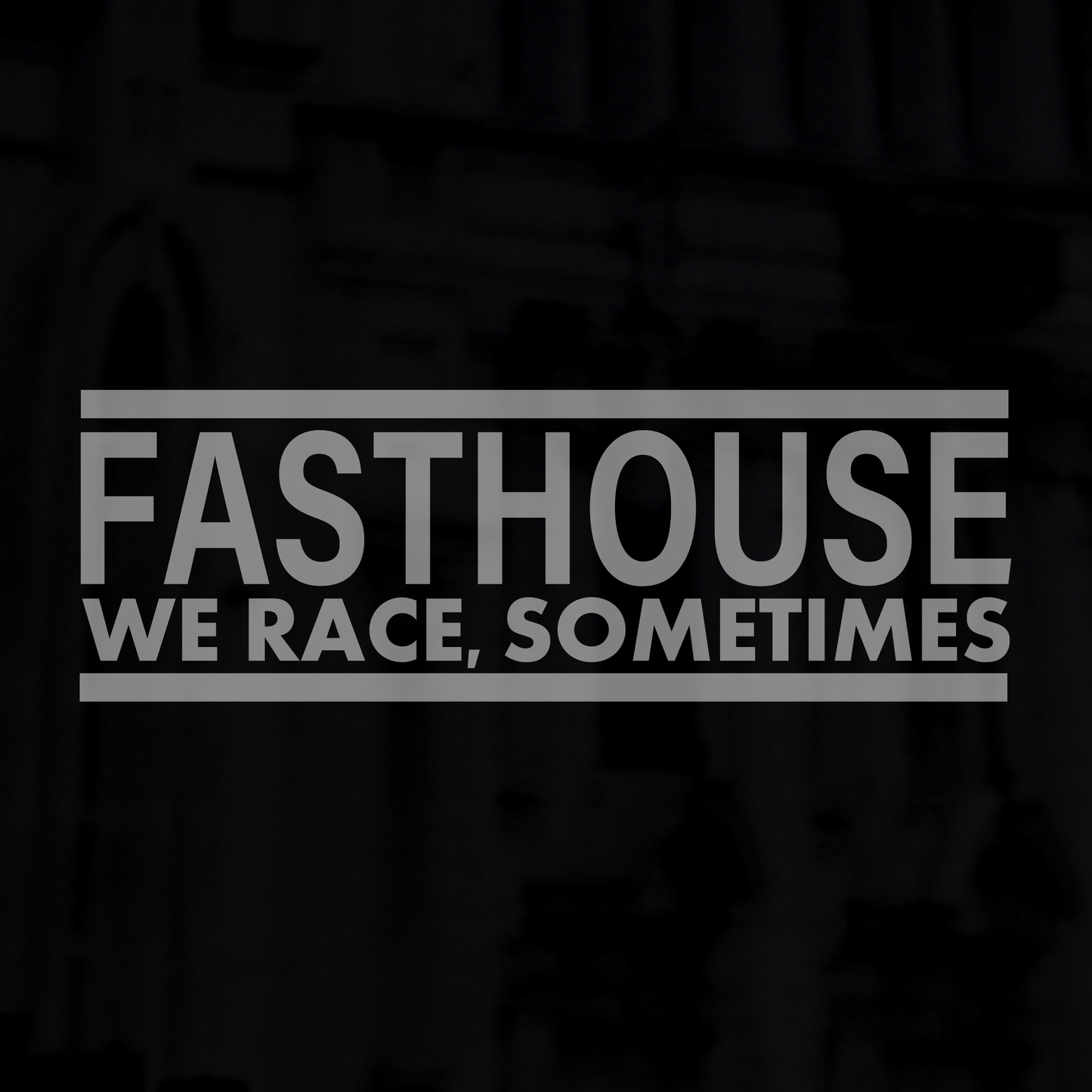 Fasthouse, we race sometimes