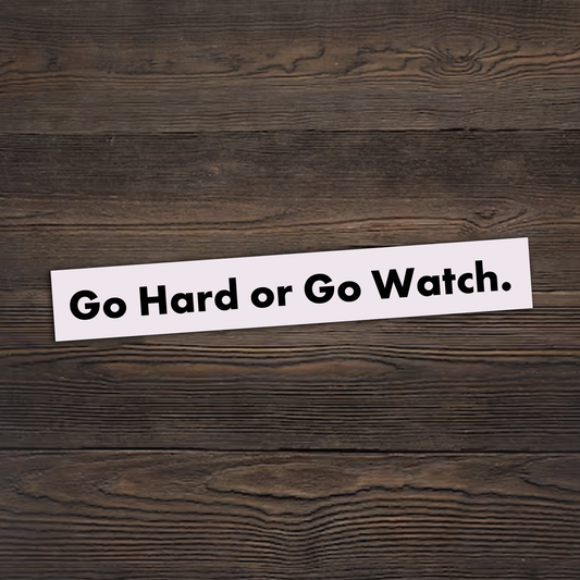 Go Hard Or Go Watch Sticker