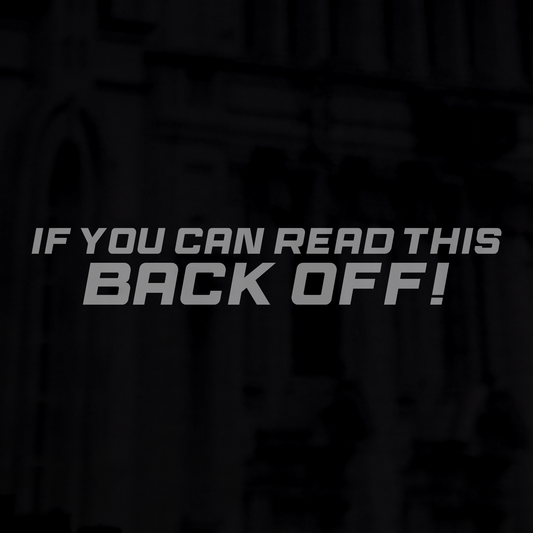 If you can read this, BACK OFF!