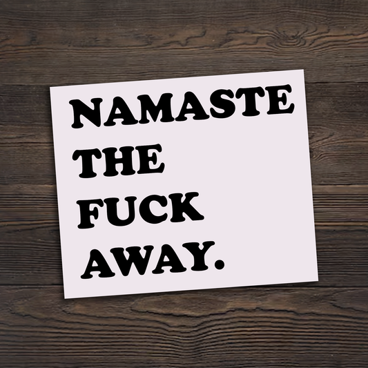 Namaste The Fuck Away Sticker
