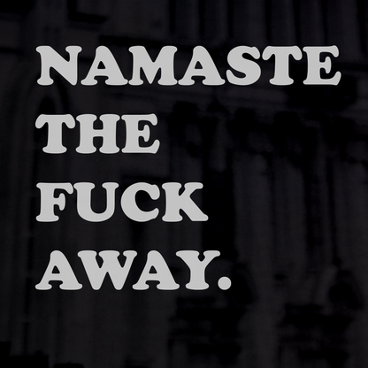 Namaste The Fvck Away.