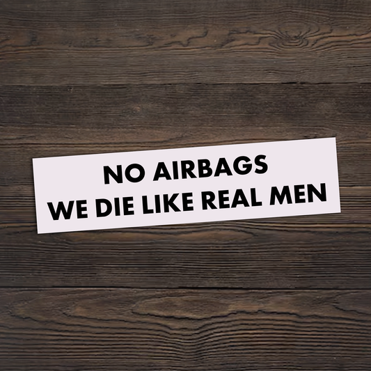 No Airbags We Die Like Real Men Sticker