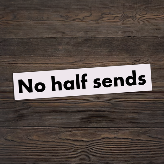 No Half Sends Sticker
