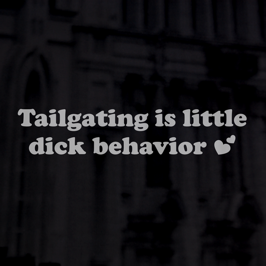 Tailgating is little dick behavior